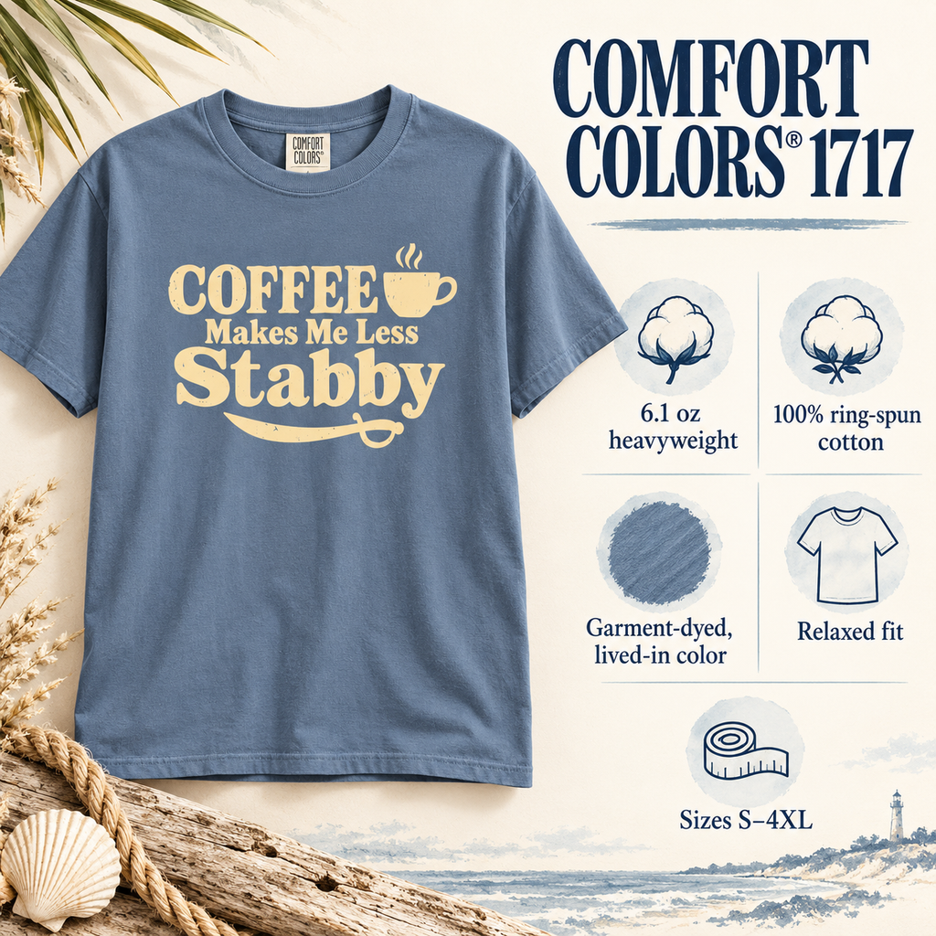 Blue Jean Coffee Makes Me Less Stabby tee with Comfort Colors 1717 details: 6.1 oz, ring-spun cotton, garment-dyed, relaxed fit, sizes S-4XL