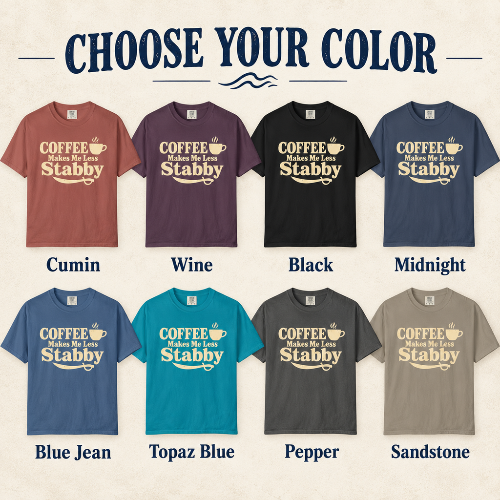 Color chart showing the Coffee Makes Me Less Stabby tee in Cumin, Wine, Black, Midnight, Blue Jean, Topaz Blue, Pepper and Sandstone