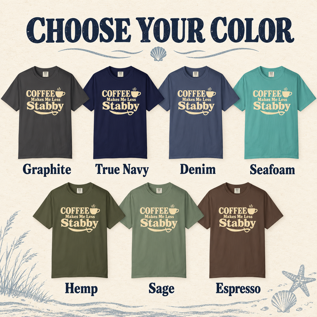 Color chart showing the Coffee Makes Me Less Stabby tee in Graphite, True Navy, Denim, Seafoam, Hemp, Sage and Espresso